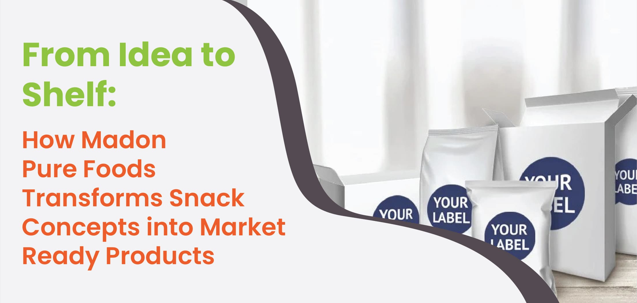 How Madon Pure Foods Transforms Snack Concepts into Market-Ready Products
