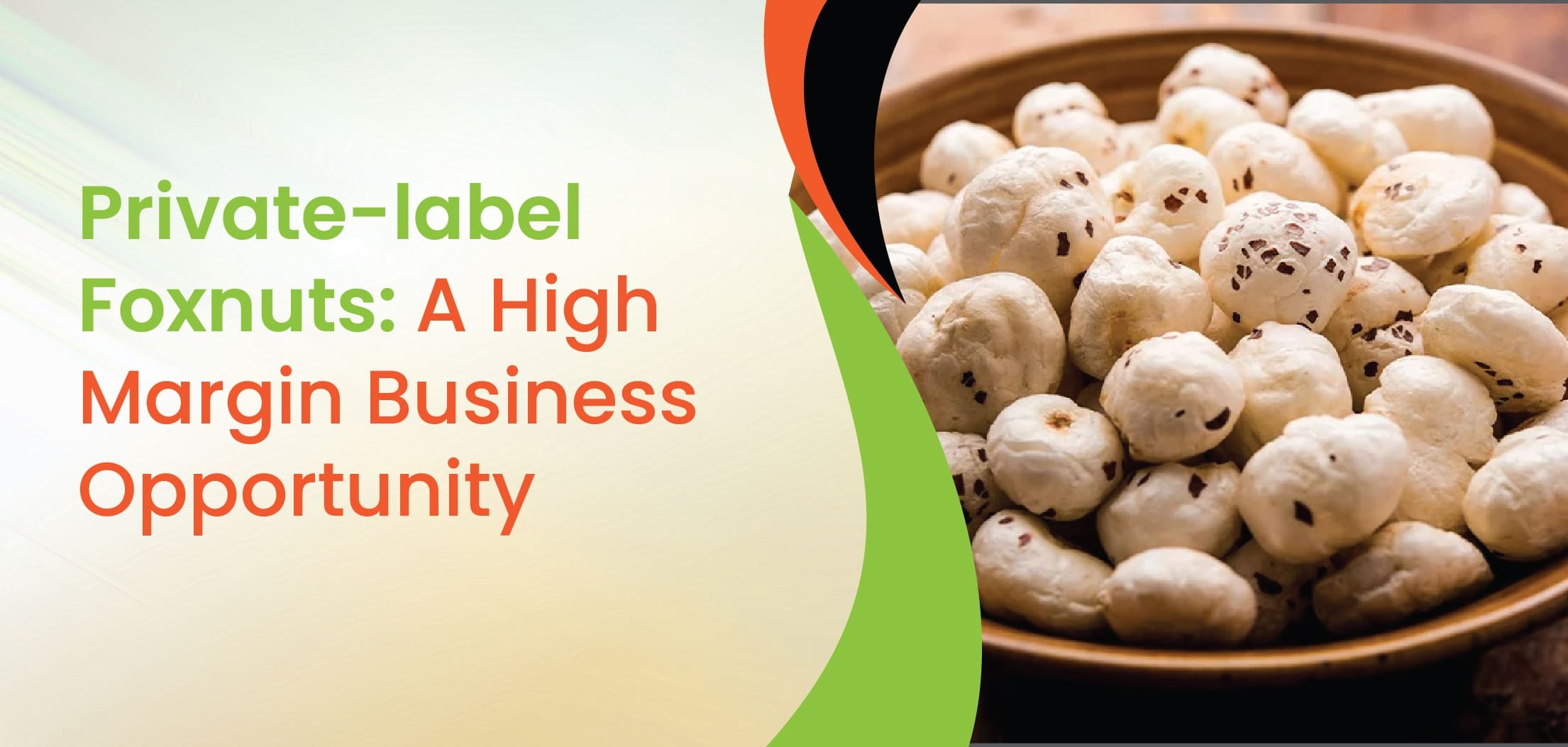 Private-Label Foxnuts: A High-Margin Business Opportunity