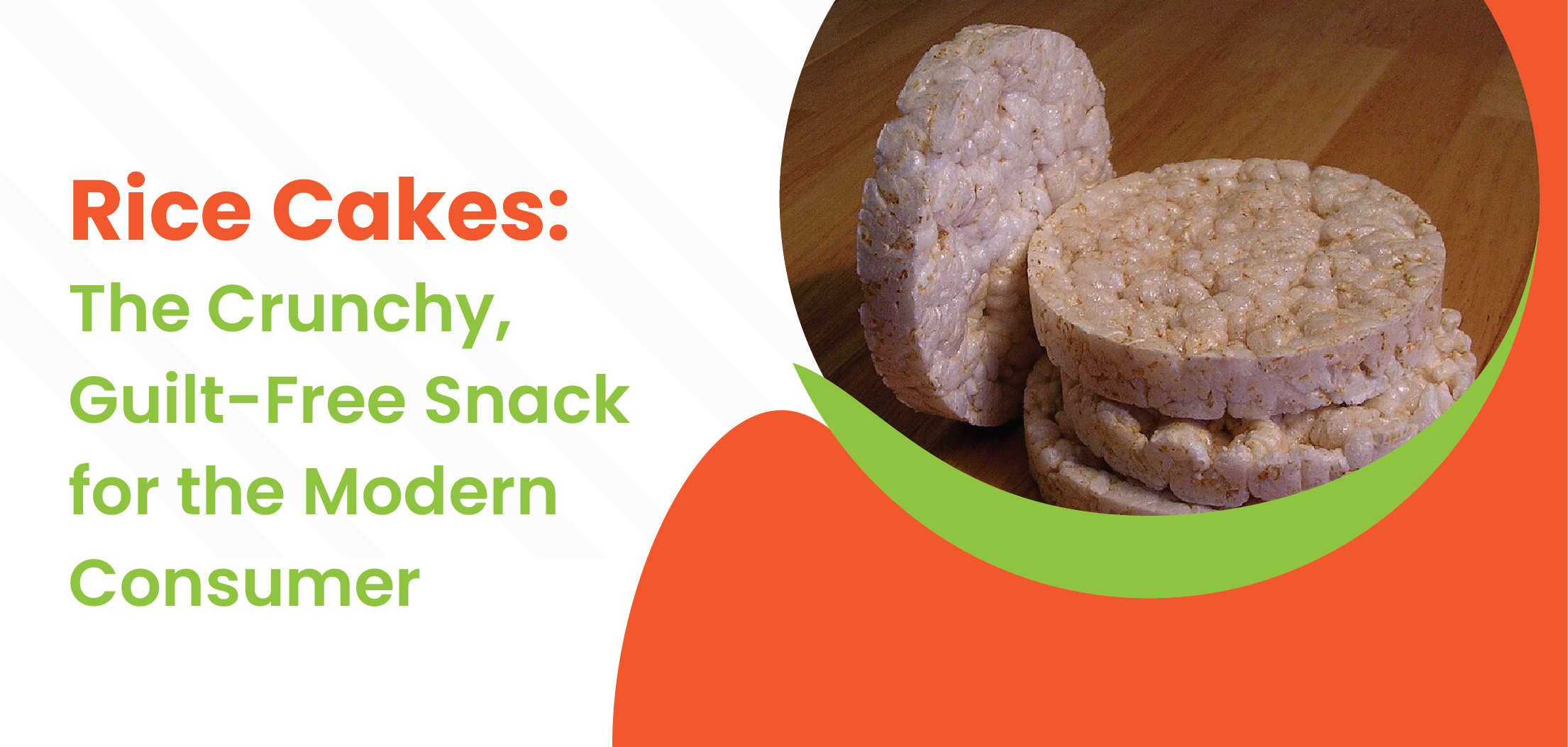 Rice Cakes- The Crunchy, Guilt-Free Snack for the Modern Consumer